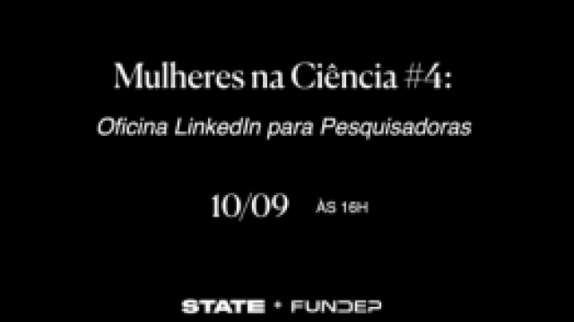 Banner de divulgação da Oficina de LinkedIn do projeto Mulheres na Ciência. Em um fundo preto, lê-se "Mulheres na Ciência #4. Oficina LinkedIn para Pesquisadoras. 10/09 às 16h".